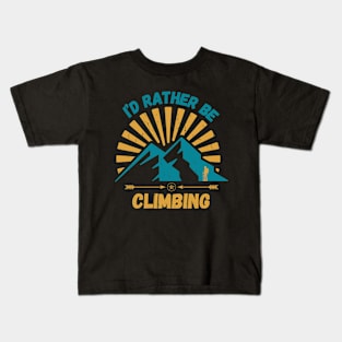 I'd Rather Be Climbing. Kids T-Shirt